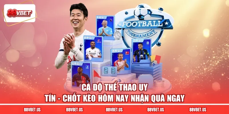 Cá Độ Thể Thao Uy Tín - Chốt Kèo Hôm Nay Nhận Quà Ngay