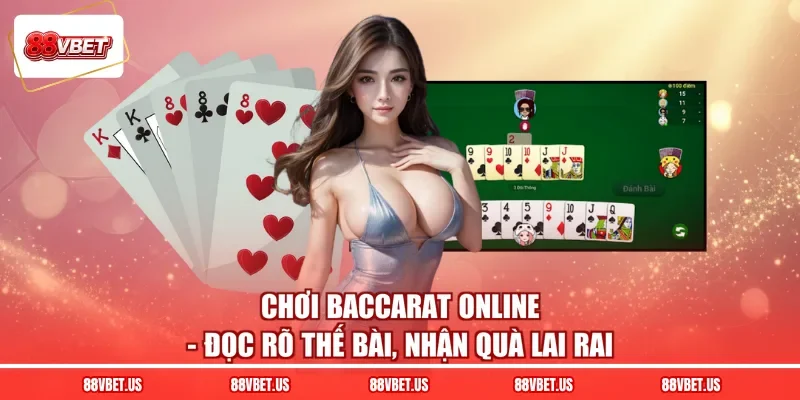 Chơi Baccarat Online - Đọc Rõ Thế Bài, Nhận Quà Lai Rai