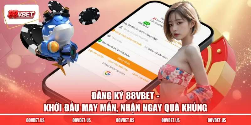 Đăng Ký 88VBET - Khởi Đầu May Mắn, Nhận Ngay Quà Khủng