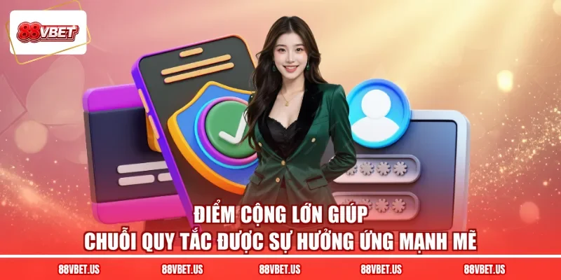 Điểm cộng lớn giúp chuỗi quy tắc được sự hưởng ứng mạnh mẽ