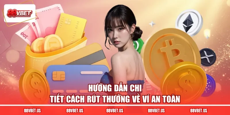 Hướng dẫn chi tiết cách rút thưởng về ví an toàn