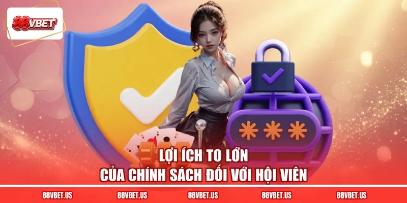 Lợi ích to lớn của chính sách đối với hội viên
