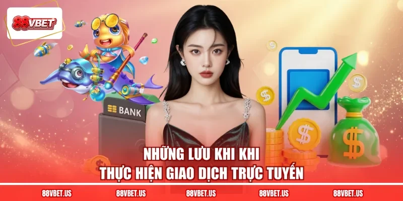 Những lưu khi khi thực hiện giao dịch trực tuyến