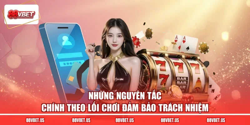 Những nguyên tắc chính theo lối chơi đảm bảo trách nhiệm