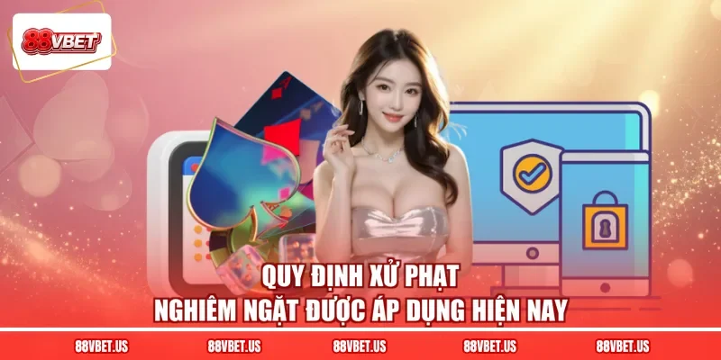 Quy định xử phạt nghiêm ngặt được áp dụng hiện nay