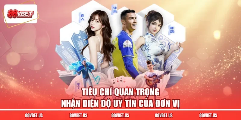 Tiêu chí quan trọng nhận diện độ uy tín của đơn vị