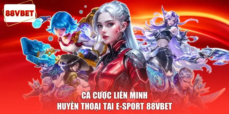 Cá cược Liên Minh Huyền Thoại tại E-sport 88vbet