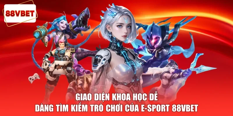 Giao diện khoa học dễ dàng tìm kiếm trò chơi của E-sport 88vbet