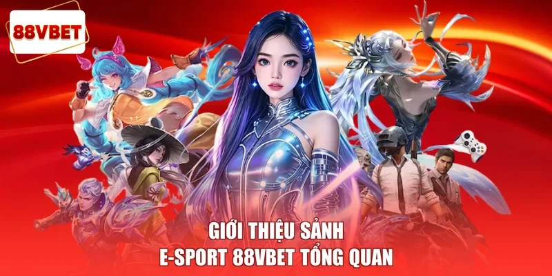 Giới thiệu sảnh E-sport 88vbet tổng quan