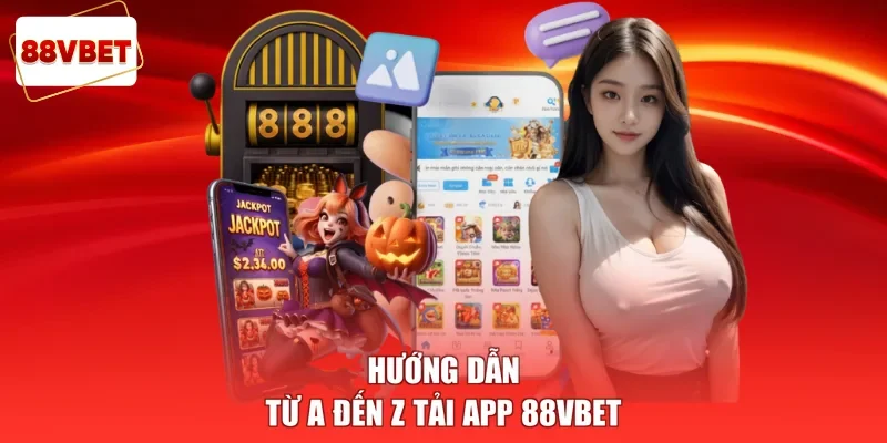 Hướng dẫn từ A đến Z tải app 88vbet