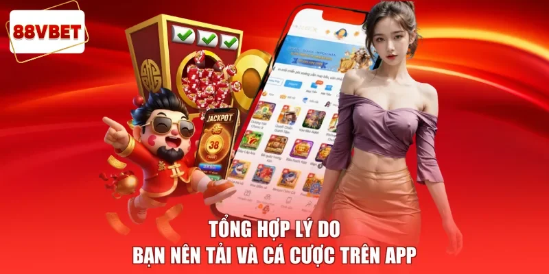 Tổng hợp lý do bạn nên tải và cá cược trên app