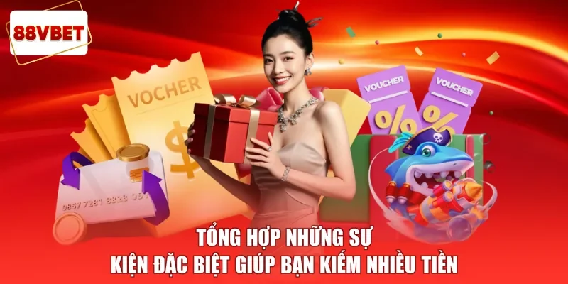 Tổng hợp những sự kiện đặc biệt giúp bạn kiếm nhiều tiền